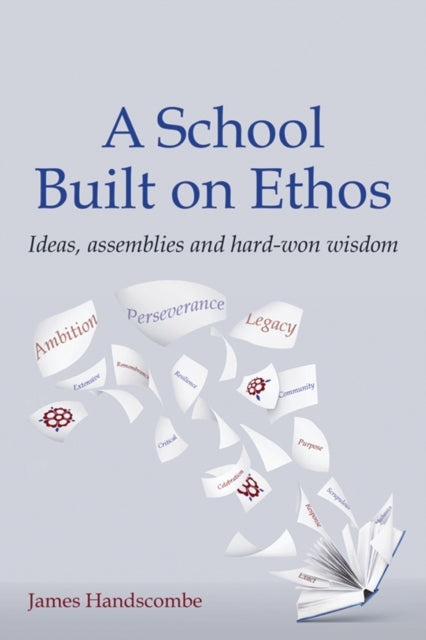 A School Built on Ethos : Ideas, assemblies and hard-won wisdom-9781785835339