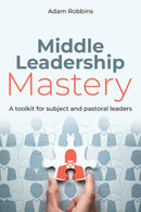 Middle Leadership Mastery : A toolkit for subject and pastoral leaders-9781785835346