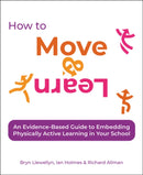 How to Move & Learn : An evidence-based guide to embedding physically active learning in your school-9781785836312