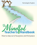The Mindful Teacher's Handbook : How to step out of busyness and find peace-9781785836428
