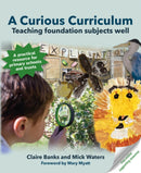 A Curious Curriculum : Teaching foundation subjects well-9781785836435