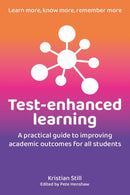 Test-Enhanced Learning : A practical guide to improving academic outcomes for all students-9781785836589