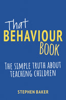 That Behaviour Book : The simple truth about teaching children-9781785836688