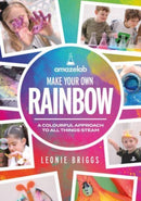 Make Your Own Rainbow : A colourful approach to all things STEAM-9781785836909
