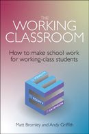 The Working Classroom : How to make school work for working-class students-9781785836985