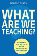 What are we Teaching? : Powerful knowledge and a capabilities curriculum-9781785837180