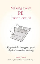 Making Every PE Lesson Count : Six principles to support great physical education teaching-9781785837197