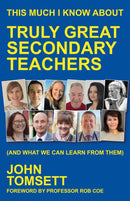 This Much I Know About Truly Great Secondary Teachers : (and what we can learn from them)-9781785837418