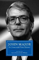 John Major: An Unsuccessful Prime Minister? : Reappraising John Major-9781785900679
