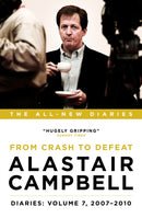 Alastair Campbell Diaries: Volume 7 : From Crash to Defeat, 2007-2010-9781785900853