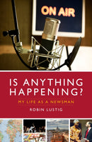Is Anything Happening? : My Life as a Newsman-9781785901034