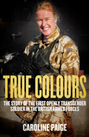 True Colours : The Story of the First Openly Transgender Officer in the British Armed Forces-9781785901324