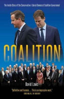 Coalition : The Inside Story of the Conservative-Liberal Democrat Coalition Government-9781785901904