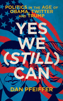 Yes We (Still) Can : Politics in the age of Obama, Twitter and Trump-9781785904295