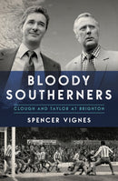 Bloody Southerners : Clough and Taylor at Brighton-9781785904363