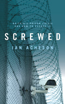 Screwed : Britain's Prison Crisis and How To Escape It-9781785904714