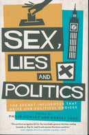 Sex, Lies and Politics : The Secret Influences That Drive our Political Choices-9781785905063