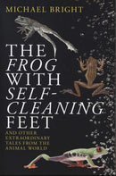 The Frog with Self-Cleaning Feet : And Other Extraordinary Tales from the Animal World-9781785905230