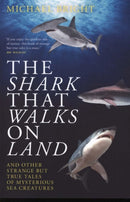 The Shark That Walks on Land : ... and Other Strange But True Tales of Mysterious Sea Creatures-9781785905247