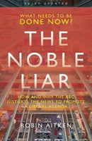 The Noble Liar : How and why the BBC distorts the news to promote a liberal agenda-9781785906008