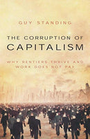 The Corruption of Capitalism : Why rentiers thrive and work does not pay-9781785906817