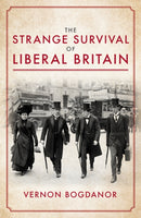 The Strange Survival of Liberal Britain : Politics and Power Before the First World War-9781785907623