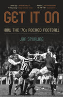 Get It On : How the '70s Rocked Football-9781785907869