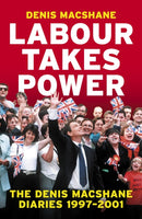 Labour Takes Power : The Denis MacShane Diaries  1997-2001-9781785908392