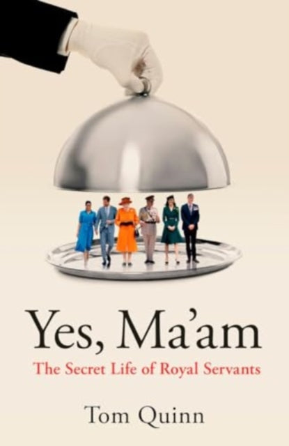 Yes, Ma'am : The Secret Life of Royal Servants-9781785908460