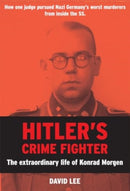 Hitler's Crime Fighter : The Extraordinary Life of Konrad Morgen-9781785908668