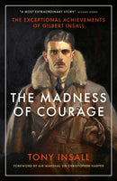 The Madness of Courage : The Exceptional Achievements of Gilbert Insall-9781785908682