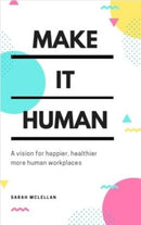Make It Human : A vision for happier, healthier, more human workplaces-9781785908750