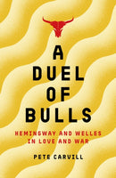 A Duel of Bulls : Hemingway and Welles in Love and War-9781785908965