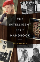 The Intelligent Spy's Handbook : Spies and Writers, Writers and Spies, and the Contribution of British Spies to English Literature-9781785909023