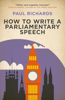How to Write a Parliamentary Speech : A practical guide for politicians and speechwriters-9781785909122