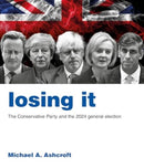 Losing It : The Conservative Party and the 2024 general election-9781785909641