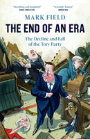 The End of an Era : The Decline and Fall of the Tory Party-9781785909757