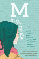 M in the Middle : Secret Crushes, Mega-Colossal Anxiety and the People's Republic of Autism-9781785920349