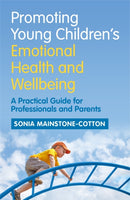 Promoting Young Children's Emotional Health and Wellbeing : A Practical Guide for Professionals and Parents-9781785920547