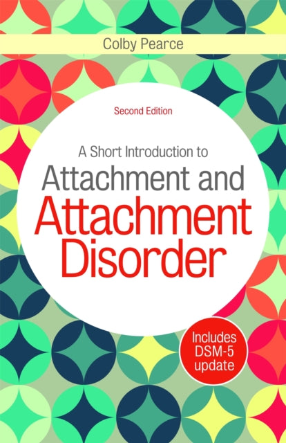 A Short Introduction to Attachment and Attachment Disorder, Second Edition-9781785920585