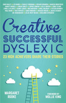 Creative, Successful, Dyslexic : 23 High Achievers Share Their Stories-9781785920608