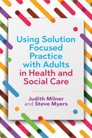 Using Solution Focused Practice with Adults in Health and Social Care-9781785920677