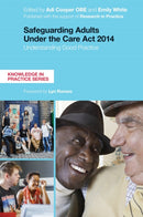 Safeguarding Adults Under the Care Act 2014 : Understanding Good Practice-9781785920943