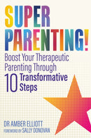 Superparenting! : Boost Your Therapeutic Parenting Through Ten Transformative Steps-9781785920950
