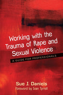 Working with the Trauma of Rape and Sexual Violence : A Guide for Professionals-9781785921117