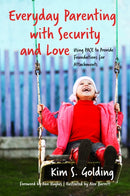 Everyday Parenting with Security and Love : Using PACE to Provide Foundations for Attachment-9781785921155
