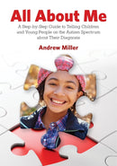 All About Me : A Step-by-Step Guide to Telling Children and Young People on the Autism Spectrum about Their Diagnosis-9781785921292