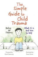 The Simple Guide to Child Trauma : What It Is and How to Help-9781785921360