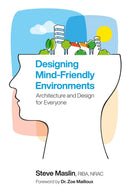 Designing Mind-Friendly Environments : Architecture and Design for Everyone-9781785921421