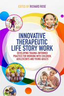 Innovative Therapeutic Life Story Work : Developing Trauma-Informed Practice for Working with Children, Adolescents and Young Adults-9781785921858
